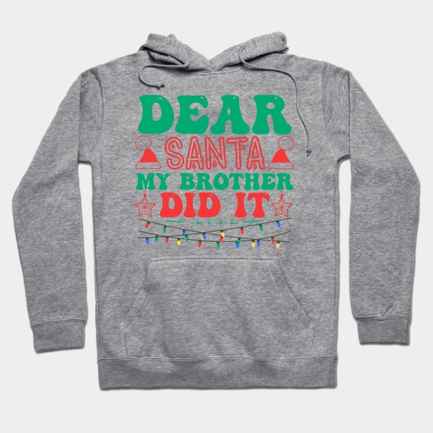 Dear Santa My Brother Did It Funny Christmas Hoodie by MZeeDesigns